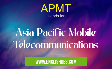 APMT means Asia Pacific Mobile Telecommunications APMT