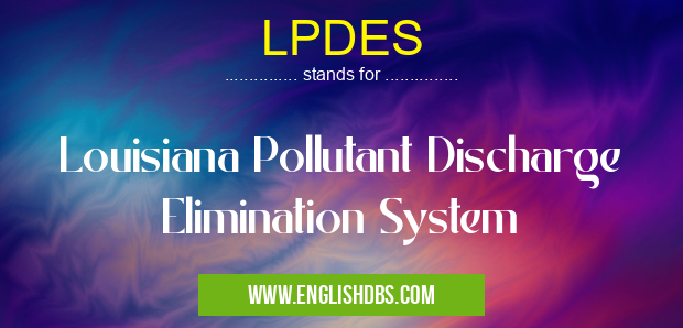 LPDES means Louisiana Pollutant Discharge Elimination System LPDES