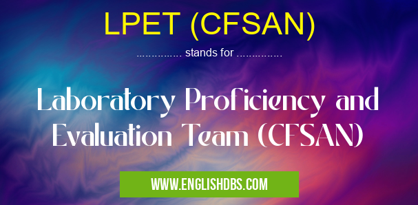 LPET (CFSAN) means Laboratory Proficiency and Evaluation Team (CFSAN) LPET (CFSAN)