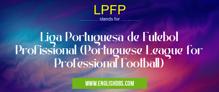 LPFP means Liga Portuguesa de Futebol Profissional (Portuguese League for Professional Football) LPFP