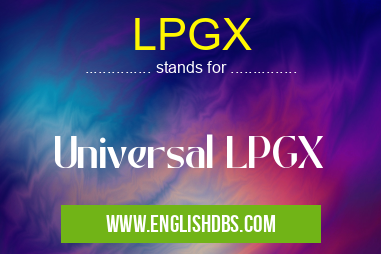 LPGX means Universal LPGX LPGX