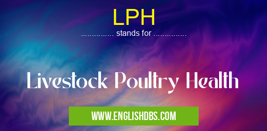 LPH means Livestock Poultry Health LPH