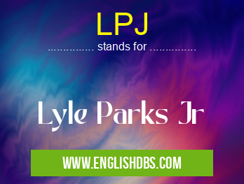 LPJ means Lyle Parks Jr LPJ