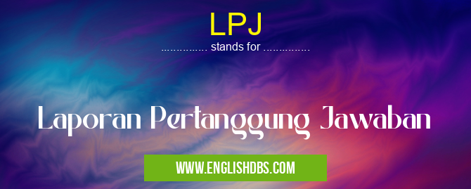 LPJ means Laporan Pertanggung Jawaban LPJ