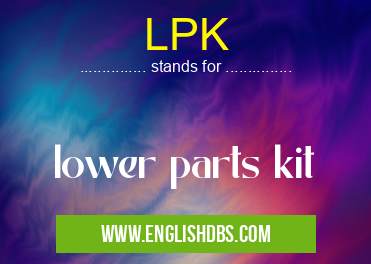 LPK means lower parts kit LPK