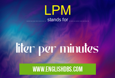 LPM means liter per minutes LPM