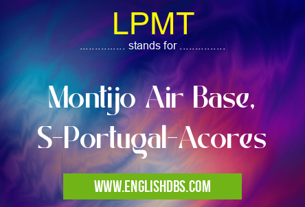 LPMT means Montijo Air Base, S-Portugal-Acores LPMT