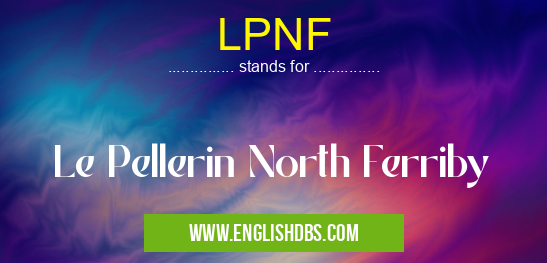 LPNF means Le Pellerin North Ferriby LPNF