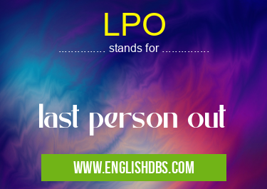 LPO means last person out LPO