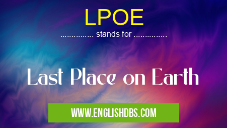 LPOE means Last Place on Earth LPOE