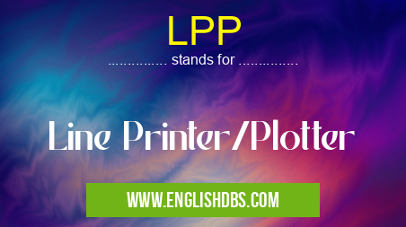 LPP means Line Printer/Plotter LPP