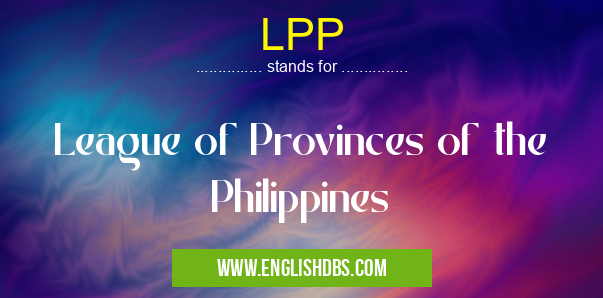 LPP means League of Provinces of the Philippines LPP