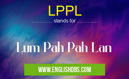 LPPL means Lum Pah Pah Lan LPPL