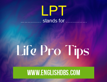 LPT means Life Pro Tips LPT