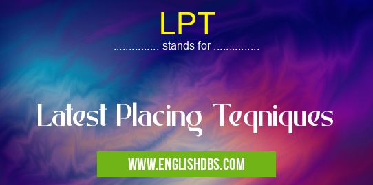 LPT means Latest Placing Teqniques LPT