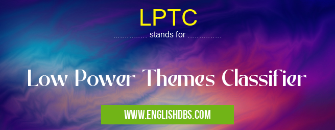 LPTC means Low Power Themes Classifier LPTC
