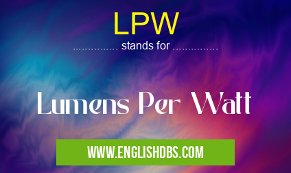 LPW means Lumens Per Watt LPW