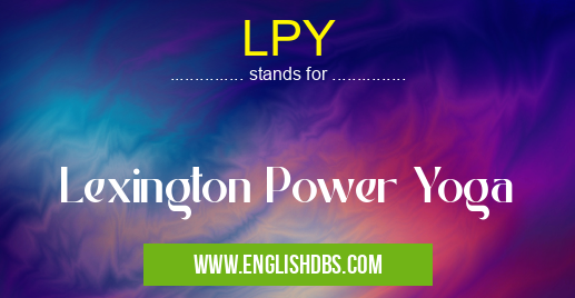 LPY means Lexington Power Yoga LPY