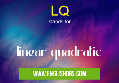LQ means linear quadratic LQ