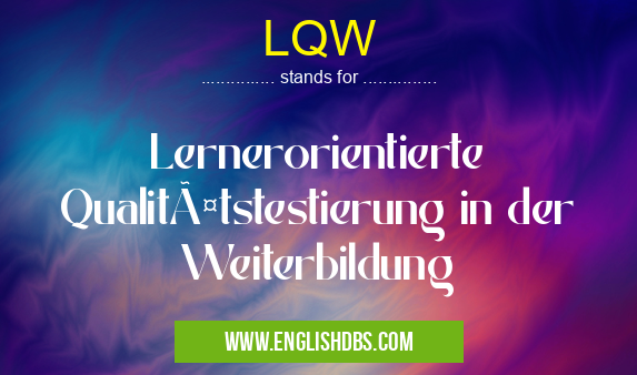 LQW means Lernerorientierte Qualitätstestierung in der Weiterbildung LQW