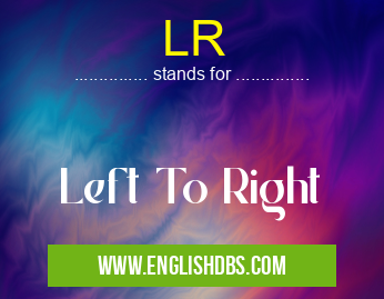LR means Left To Right LR
