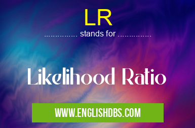 LR means Likelihood Ratio LR