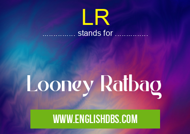 LR means Looney Ratbag LR