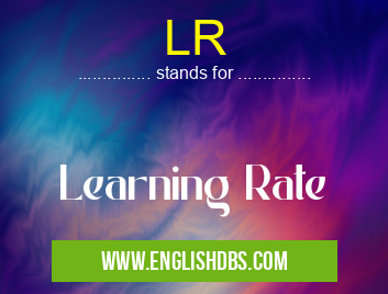 LR means Learning Rate LR