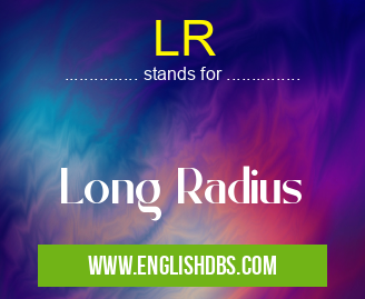 LR means Long Radius LR