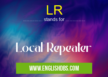 LR means Local Repeater LR