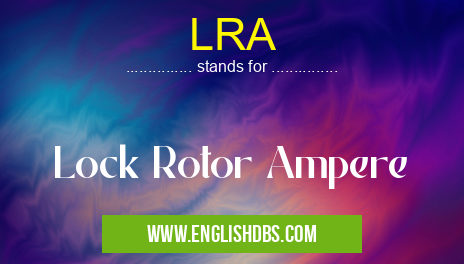 LRA means Lock Rotor Ampere LRA