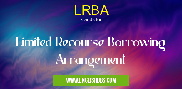 LRBA means Limited Recourse Borrowing Arrangement LRBA