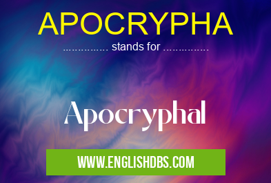 APOCRYPHA means Apocryphal APOCRYPHA