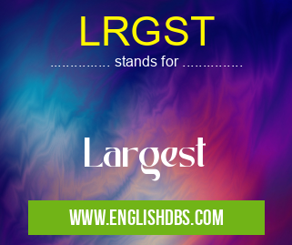 LRGST means Largest LRGST