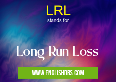 LRL means Long Run Loss LRL