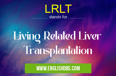 LRLT means Living Related Liver Transplantation LRLT