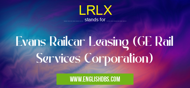 LRLX means Evans Railcar Leasing (GE Rail Services Corporation) LRLX