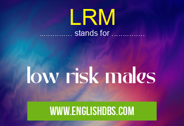 LRM means low risk males LRM