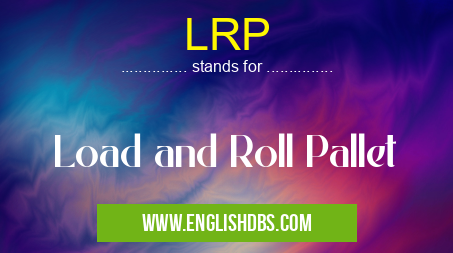 LRP means Load and Roll Pallet LRP
