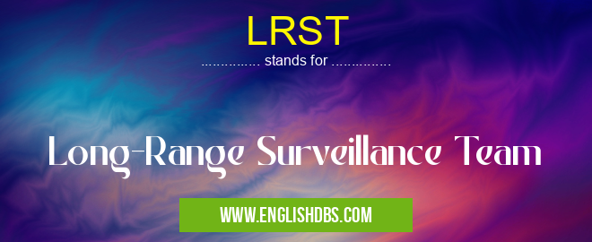 LRST means Long-Range Surveillance Team LRST