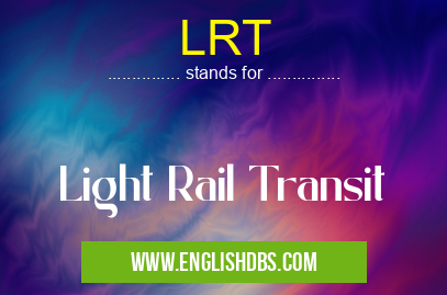 LRT means Light Rail Transit LRT