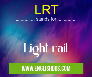 LRT means Light rail LRT