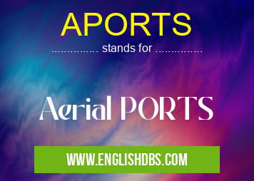 APORTS means Aerial PORTS APORTS