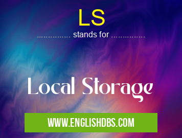 LS means Local Storage LS