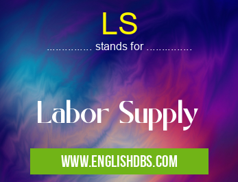 LS means Labor Supply LS