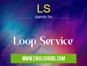 LS means Loop Service LS