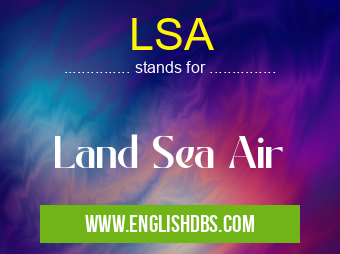 LSA means Land Sea Air LSA