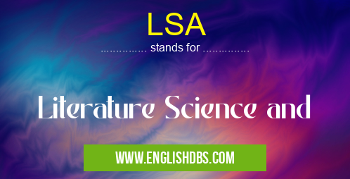 LSA means Literature Science and LSA