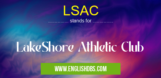 LSAC means LakeShore Athletic Club LSAC