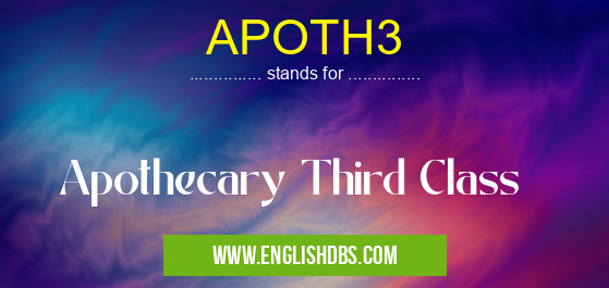 APOTH3 means Apothecary Third Class APOTH3